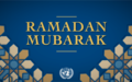 UN extends warmest wishes on start to Ramadan